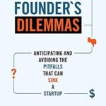 خرید و دانلود نسخه کامل کتاب The Founder’s Dilemmas: Anticipating and Avoiding the Pitfalls That Can Sink a Startup (The Kauffman Foundation Series on Innovation and Entrepreneurship Book 13)