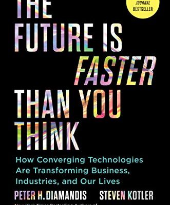 خرید و دانلود نسخه کامل کتاب The Future Is Faster Than You Think: How Converging Technologies Are Transforming Business, Industries, and Our Lives (Exponential Technology Series) Kindle Edition