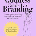 خرید و دانلود نسخه کامل کتاب The Goddess Guide to Branding: Your Blueprint for Building an Abundant & Authentic Feminine Brand