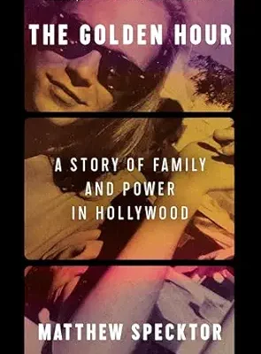 خرید و دانلود نسخه کامل کتاب The Golden Hour: A Story of Family and Power in Hollywood