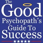خرید و دانلود نسخه کامل کتاب The Good Psychopath’s Guide To Success: How to use your inner psychopath to get the most out of life