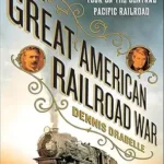 خرید و دانلود نسخه کامل کتاب The Great American Railroad War: How Ambrose Bierce and Frank Norris Took On the Notorious Central Pacific Railroad