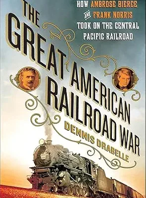 خرید و دانلود نسخه کامل کتاب The Great American Railroad War: How Ambrose Bierce and Frank Norris Took On the Notorious Central Pacific Railroad