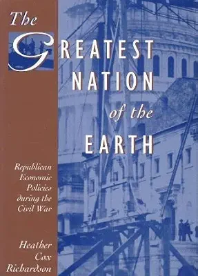 خرید و دانلود نسخه کامل کتاب The Greatest Nation of the Earth: Republican Economic Policies during the Civil War (Harvard Historical Studies)