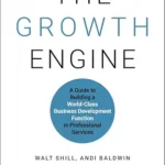 خرید و دانلود نسخه کامل کتاب The Growth Engine: A Guide to Building a World-Class Business Development Function in Professional Services