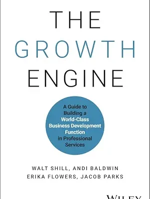 خرید و دانلود نسخه کامل کتاب The Growth Engine: A Guide to Building a World-Class Business Development Function in Professional Services