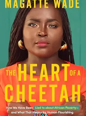 خرید و دانلود نسخه کامل کتاب The Heart of A Cheetah: How We Have Been Lied to about African Poverty, and What That Means for Human Flourishing