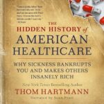 خرید و دانلود نسخه کامل کتاب The Hidden History of American Healthcare: Why Sickness Bankrupts You and Makes Others Insanely Rich