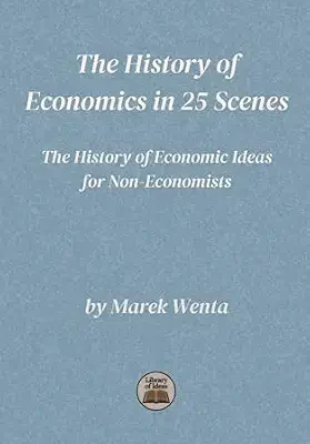 خرید و دانلود نسخه کامل کتاب The History of Economics in 25 Scenes: A guide to the history of the development of economic thought over the centuries