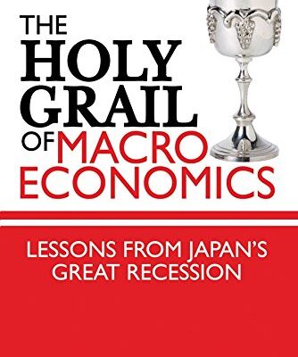 خرید و دانلود نسخه کامل کتاب The Holy Grail of Macroeconomics: Lessons from Japan’s Great Recession 1st Edition