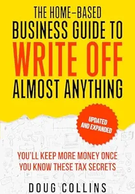 خرید و دانلود نسخه کامل کتاب The Home-Based Business Guide to Write Off Almost Anything: You’ll Keep More Money Once You Know These Tax Secret