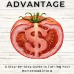 خرید و دانلود نسخه کامل کتاب The Homestead Advantage: A Step-by-Step Guide to Turning Your Homestead into a Profitable Business