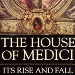 خرید و دانلود نسخه کامل کتاب The House Of Medici: Its Rise and Fall