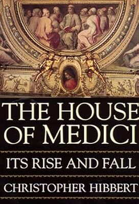 خرید و دانلود نسخه کامل کتاب The House Of Medici: Its Rise and Fall