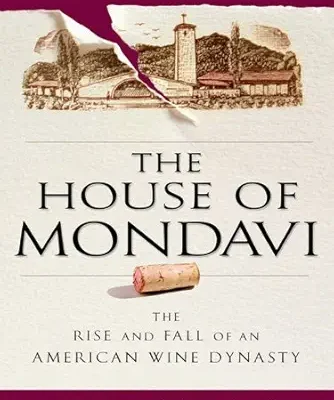 خرید و دانلود نسخه کامل کتاب The House of Mondavi: The Rise and Fall of an American Wine Dynasty