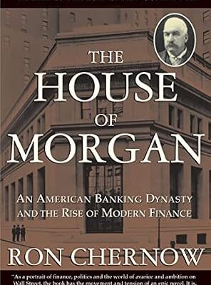 خرید و دانلود نسخه کامل کتاب The House of Morgan: An American Banking Dynasty and the Rise of Modern Finance