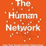 خرید و دانلود نسخه کامل کتاب The Human Network: How Your Social Position Determines Your Power, Beliefs, and Behaviors