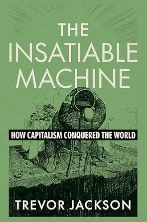 خرید و دانلود نسخه کامل کتاب The Insatiable Machine: How Capitalism Conquered the World_6a6e06e857c57.webp خرید و دانلود نسخه کامل کتاب The Insatiable Machine: How Capitalism Conquered the World