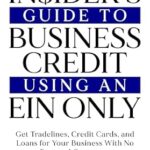 خرید و دانلود نسخه کامل کتاب The Insider’s Guide to Business Credit Using an EIN Only: Get Tradelines, Credit Cards, and Loans for Your Business with No Personal Guarantee