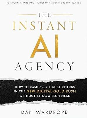 خرید و دانلود نسخه کامل کتاب The Instant AI Agency: How To Cash 6 & 7 Figure Checks In The New Digital Gold Rush Without Being A Tech Nerd
