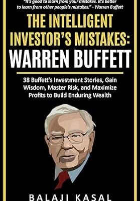 خرید و دانلود نسخه کامل کتاب The Intelligent Investor’s Mistakes: Warren Buffett: 38 Buffett’s Investment Stories, Gain Wisdom, Master Risk and Maximize Profits to Build Enduring Wealth