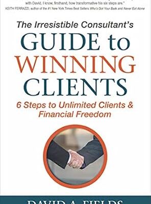 خرید و دانلود نسخه کامل کتاب The Irresistible Consultant’s Guide to Winning Clients: 6 Steps to Unlimited Clients & Financial Freedom