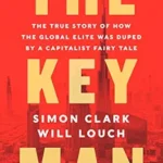 خرید و دانلود نسخه کامل کتاب The Key Man: The True Story of How the Global Elite Was Duped by a Capitalist Fairy Tale – An Economist Best Book on Abraaj’s Multi-Billion Dollar Fraud