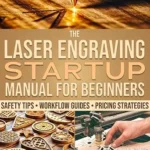 خرید و دانلود نسخه کامل کتاب The Laser Engraving Startup Manual for Beginners: A Vast Range of Setup Guides, Safety Tips, and Pricing Methods to Work Smarter, Master Your Craft, and Start Selling With Confidence