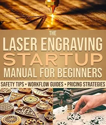 خرید و دانلود نسخه کامل کتاب The Laser Engraving Startup Manual for Beginners: A Vast Range of Setup Guides, Safety Tips, and Pricing Methods to Work Smarter, Master Your Craft, and Start Selling With Confidence