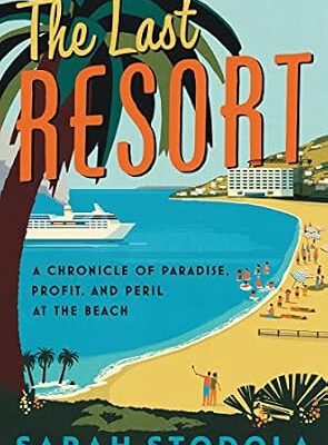 خرید و دانلود نسخه کامل کتاب The Last Resort: A Chronicle of Paradise, Profit, and Peril at the Beach