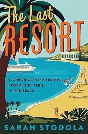 خرید و دانلود نسخه کامل کتاب The Last Resort: A Chronicle of Paradise, Profit, and Peril at the Beach_6a6e1a1fa2cf6.jpeg خرید و دانلود نسخه کامل کتاب The Last Resort: A Chronicle of Paradise, Profit, and Peril at the Beach