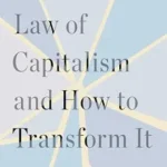 خرید و دانلود نسخه کامل کتاب The Law of Capitalism and How to Transform It (New Legal Synthesis)
