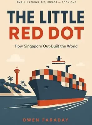 خرید و دانلود نسخه کامل کتاب The Little Red Dot: How Singapore Out-Built the World (Small Nations, Big Impact)