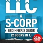 خرید و دانلود نسخه کامل کتاب The LLC & S-Corp Beginner’s Guide: A Complete Guide On Forming Your Limited Liability Company & S-Corp + Small Business Taxes Tips (Small Business & Taxes)