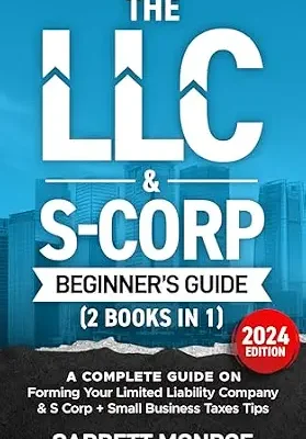 خرید و دانلود نسخه کامل کتاب The LLC & S-Corp Beginner’s Guide: A Complete Guide On Forming Your Limited Liability Company & S-Corp + Small Business Taxes Tips (Small Business & Taxes)