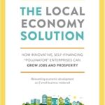 خرید و دانلود نسخه کامل کتاب The Local Economy Solution: How Innovative, Self-Financing Pollinator Enterprises Can Grow Jobs and Prosperity