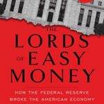 خرید و دانلود نسخه کامل کتاب The Lords of Easy Money: How the Federal Reserve Broke the American Economy Kindle Edition