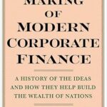 خرید و دانلود نسخه کامل کتاب The Making of Modern Corporate Finance: A History of the Ideas and How They Help Build the Wealth of Nations