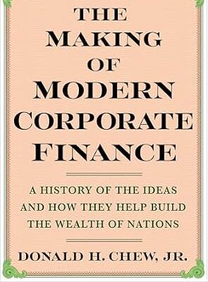 خرید و دانلود نسخه کامل کتاب The Making of Modern Corporate Finance: A History of the Ideas and How They Help Build the Wealth of Nations
