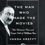 خرید و دانلود نسخه کامل کتاب The Man Who Made the Movies: The Meteoric Rise and Tragic Fall of William Fox