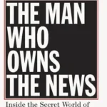 خرید و دانلود نسخه کامل کتاب The Man Who Owns the News: Inside the Secret World of Rupert Murdoch