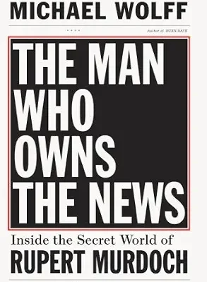 خرید و دانلود نسخه کامل کتاب The Man Who Owns the News: Inside the Secret World of Rupert Murdoch
