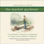 خرید و دانلود نسخه کامل کتاب The Market Gardener: A Successful Grower’s Handbook for Small-Scale Organic Farming Kindle Edition