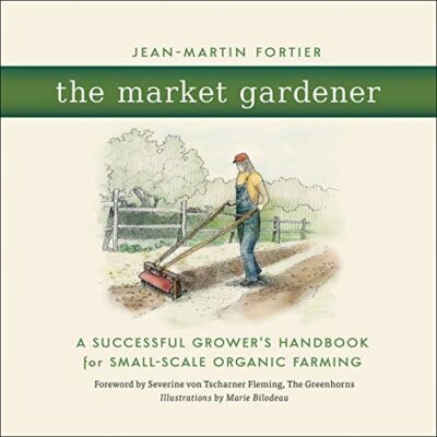 خرید و دانلود نسخه کامل کتاب The Market Gardener: A Successful Grower’s Handbook for Small-Scale Organic Farming Kindle Edition