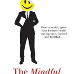 خرید و دانلود نسخه کامل کتاب The Mindful Entrepreneur: How to rapidly grow your business while staying sane, focused and fulfilled