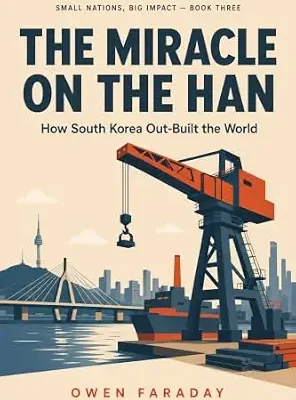 خرید و دانلود نسخه کامل کتاب The Miracle on the Han: How South Korea Out-Built the World (Small Nations, Big Impact)