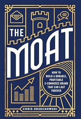 خرید و دانلود نسخه کامل کتاب The Moat: How to Build a Durable, Profitable E-Commerce Brand that can Last Forever