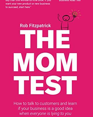 خرید و دانلود نسخه کامل کتاب The Mom Test: How to talk to customers & learn if your business is a good idea when everyone is lying to you Kindle Edition