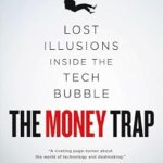 خرید و دانلود نسخه کامل کتاب The Money Trap: Lost Illusions Inside the Tech Bubble