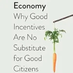 خرید و دانلود نسخه کامل کتاب The Moral Economy: Why Good Incentives Are No Substitute for Good Citizens (Castle Lectures Series)